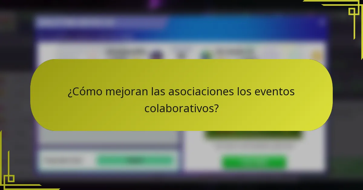 ¿Cómo mejoran las asociaciones los eventos colaborativos?