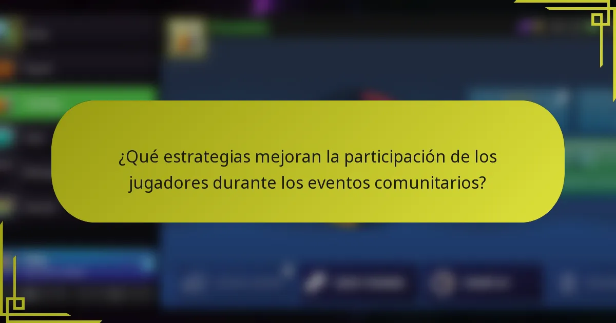 ¿Qué estrategias mejoran la participación de los jugadores durante los eventos comunitarios?