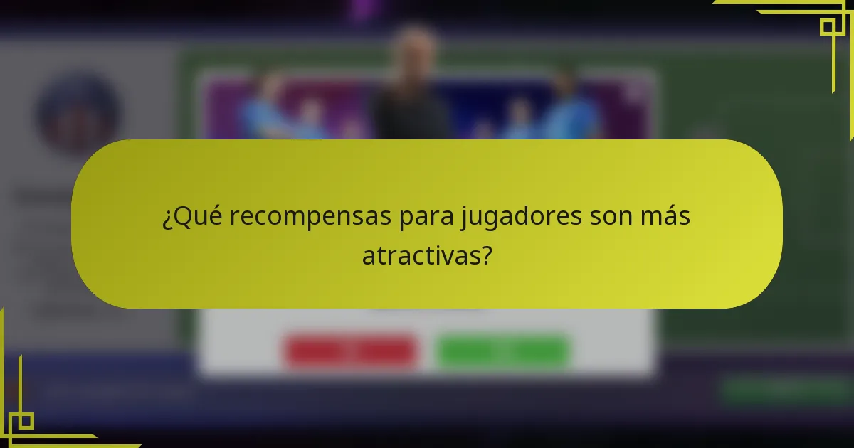 ¿Qué recompensas para jugadores son más atractivas?